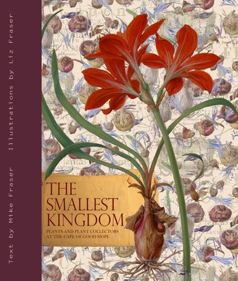 The Smallest Kingdom: Plants and Plant Collectors at the Cape of Good Hope by Fraser, Mike