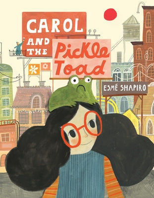 Carol and the Pickle-Toad by Shapiro, Esm&#233;