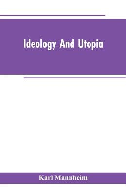 Ideology And Utopia: An Introduction to the Sociology of Knowledge by Mannheim, Karl