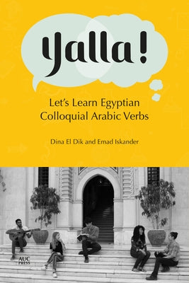 Yalla!: Let's Learn Egyptian Colloquial Arabic Verbs by El Dik, Dina