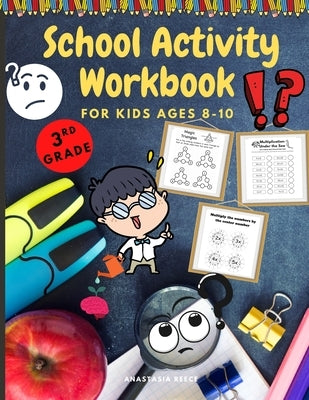 School Activity Workbook for Kids Ages 8-10: Brain Challenging Activity Book, Math, Writing and More by Reece, Anastasia