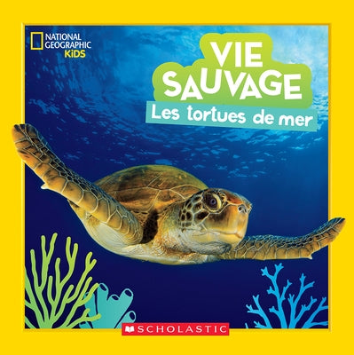 National Geographic Kids: Vie Sauvage: Les Tortues de Mer by Esbaum, Jill