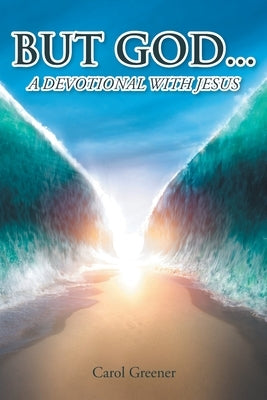 But God...: A Devotional with Jesus by Greener, Carol