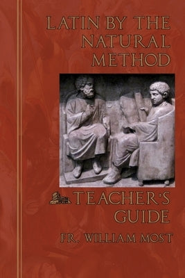 Latin by the Natural Method: Teacher's Guide by Most, William