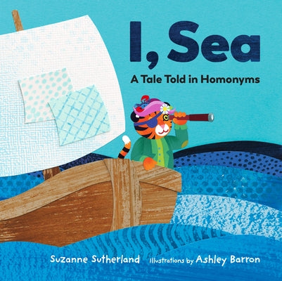 I, Sea: A Tale Told in Homonyms by Sutherland, Suzanne