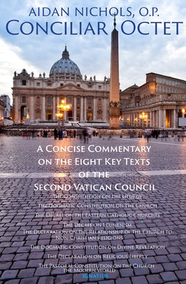 Conciliar Octet: A Concise Commentary on the Eight Key Texts of the Second Vatican Council by Nichols, Aidan