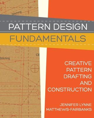 Pattern Design: Fundamentals: Construction and Pattern Making for Fashion Design by Matthews-Fairbanks, Jennifer Lynne