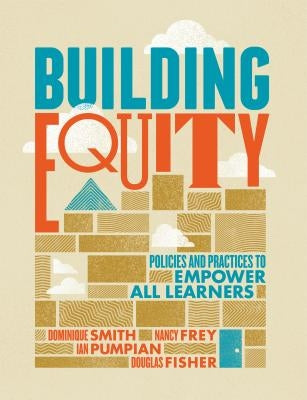 Building Equity: Policies and Practices to Empower All Learners by Smith, Dominique