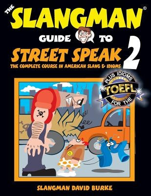 The Slangman Guide to STREET SPEAK 2: The Complete Course in American Slang & Idioms by Burke, David