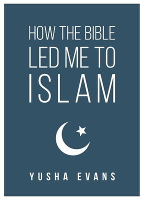 How The Bible Led Me to Islam by Evans, Yusha