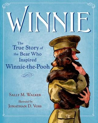 Winnie: The True Story of the Bear Who Inspired Winnie-The-Pooh by Walker, Sally M.