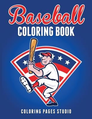 Baseball Coloring Book: Fun Baseball Coloring Pages for Kids by Studio, Coloring Pages