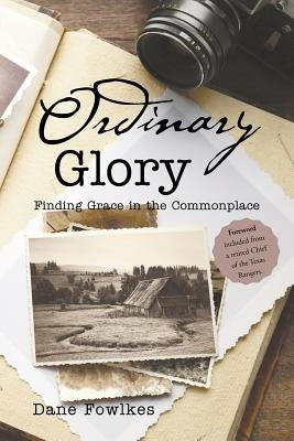 Ordinary Glory: Finding Grace in the Commonplace by Fowlkes, Dane