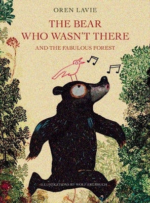 The Bear Who Wasn't There: And the Fabulous Forest by Lavie, Oren