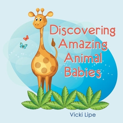 Discovering Amazing Animal Babies by Lipe, Vicki