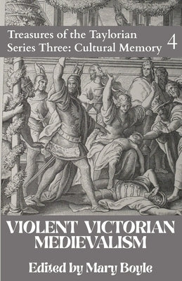 Violent Victorian Medievalism by Boyle, Mary
