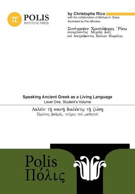 Polis: Speaking Ancient Greek as a Living Language, Level One, Student's Volume by Daise, Michael