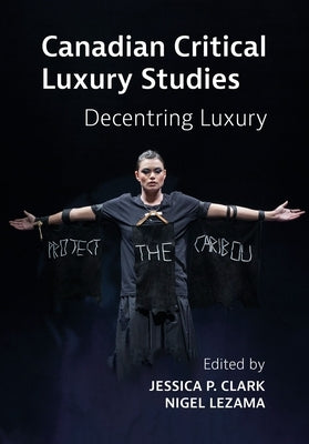 Canadian Critical Luxury Studies by Clark, Jessica