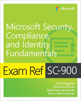 Exam Ref Sc-900 Microsoft Security, Compliance, and Identity Fundamentals by Diogenes, Yuri