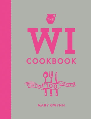 The Wi Cookbook: The First 100 Years by Gwynn, Mary