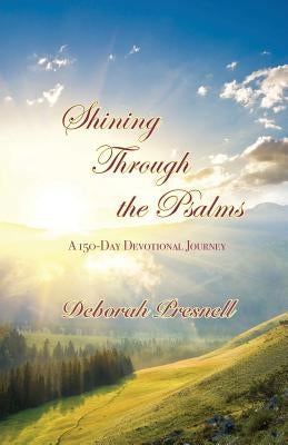 Shining Through the Psalms: A 150-Day Devotional Journey by Presnell, Deborah