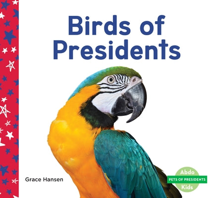 Birds of Presidents by Hansen, Grace