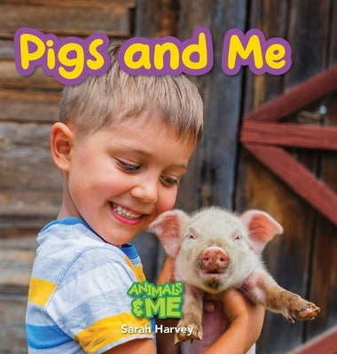 Pigs and Me: Animal and Me by Harvey, Sarah