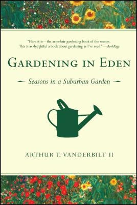 Gardening in Eden: Seasons in a Suburban Garden by Vanderbilt II, Arthur T.