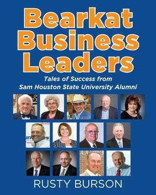 Bearkat Business Leaders: Tales of Success from Sam Houston State University Alumni by Burson, Rusty