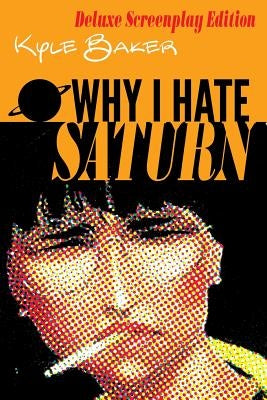 Why I Hate Saturn Deluxe Edition: Includes rarities. by Baker, Kyle