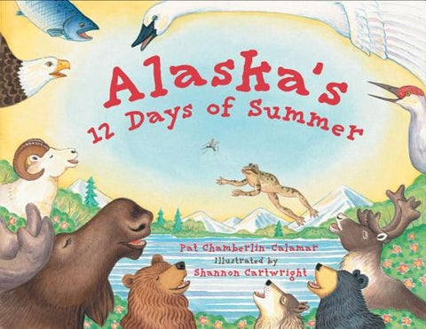 Alaska's 12 Days of Summer by Chamberlin-Calamar, Pat