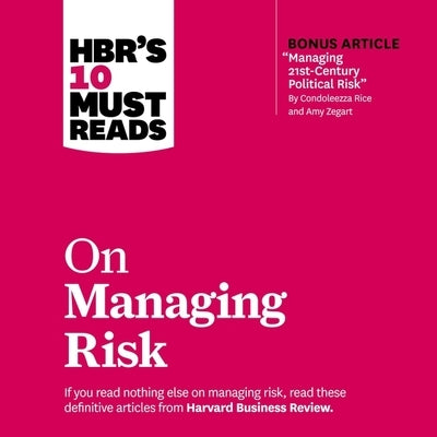 Hbr's 10 Must Reads on Managing Risk Lib/E by Harvard Business Review