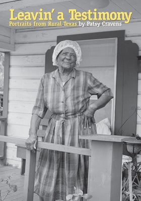 Leavin' a Testimony: Portraits from Rural Texas by Cravens, Patsy