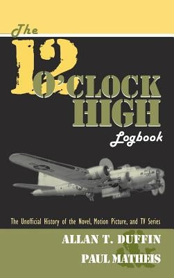The 12 O'Clock High Logbook by Duffin, Allan T.