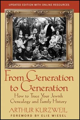 From Generation to Generation: How to Trace Your Jewish Genealogy and Family History by Kurzweil