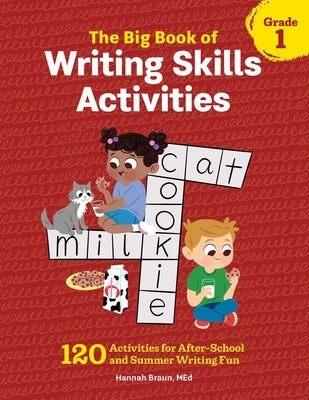 The Big Book of Writing Skills Activities, Grade 1: 120 Activities for After-School and Summer Writing Fun by Braun, Hannah