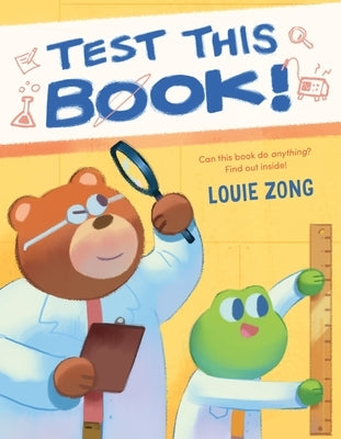 Test This Book!: A Laugh-Out-Loud Picture Book about Experiments and Science! by Zong, Louie