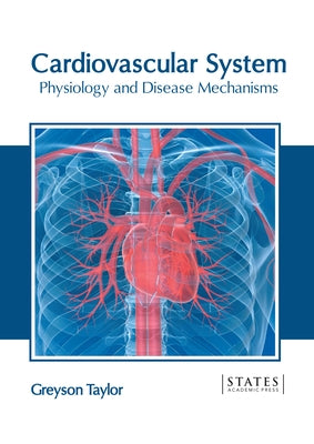 Cardiovascular System: Physiology and Disease Mechanisms by Taylor, Greyson