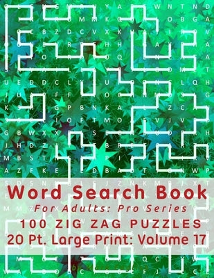 Word Search Book For Adults: Pro Series, 100 Zig Zag Puzzles, 20 Pt. Large Print, Vol. 17 by English, Mark