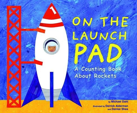 On the Launch Pad: A Counting Book about Rockets by Dahl, Michael