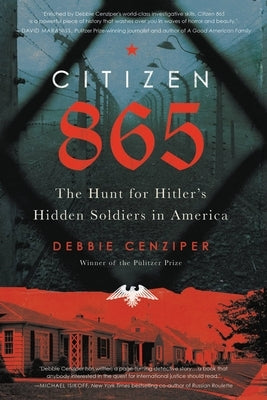 Citizen 865: The Hunt for Hitler's Hidden Soldiers in America by Cenziper, Debbie