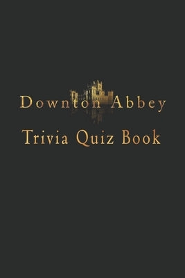 Downton Abbey: Trivia Quiz Book by Joh Lesar, Gregory