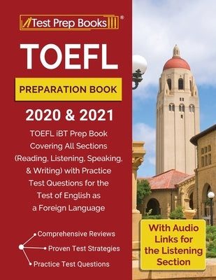 TOEFL Preparation Book 2020 and 2021: TOEFL iBT Prep Book Covering All Sections (Reading, Listening, Speaking, and Writing) with Practice Test Questio by Test Prep Books