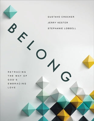 Belong: Retracing the Way of God's Embracing Love by Crocker, Gustavo