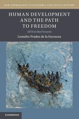 Human Development and the Path to Freedom: 1870 to the Present by Prados de la Escosura, Leandro