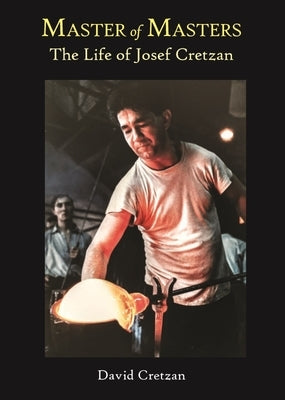 Master of Masters: The Life of Josef Cretzan by Cretzan, David