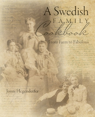 A Swedish Family Cookbook: From Farm to Fabulous by Hegenderfer, Jonni