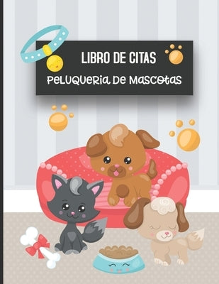 Libro de Citas Peluqueria de Mascotas: Libreta para Apuntar y Agendar Citas para Peluquera o Veterinaria, Spas de Perros, Cuidado de Mascotas, con Hor by Pet Journals, Casa Mascota