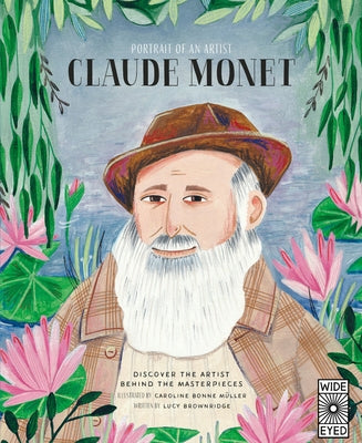 Portrait of an Artist: Claude Monet: Discover the Artist Behind the Masterpieces by Brownridge, Lucy