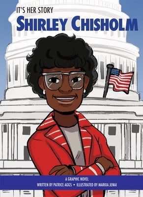 It's Her Story Shirley Chisholm: A Graphic Novel by Jenai, Markia